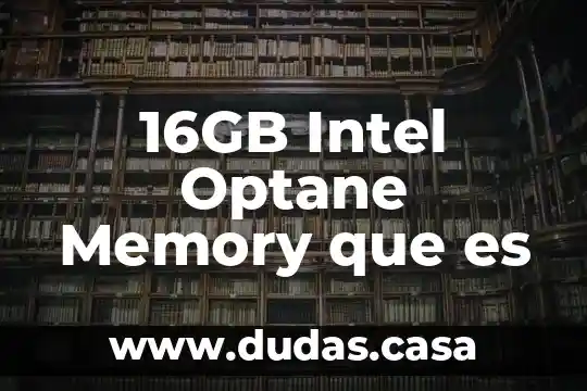 16GB Intel Optane Memory que es