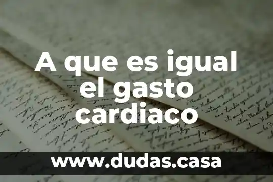 A que es igual el gasto cardiaco
