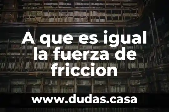A que es igual la fuerza de friccion