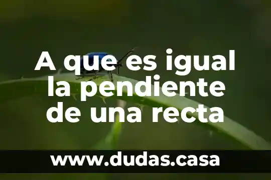 A que es igual la pendiente de una recta