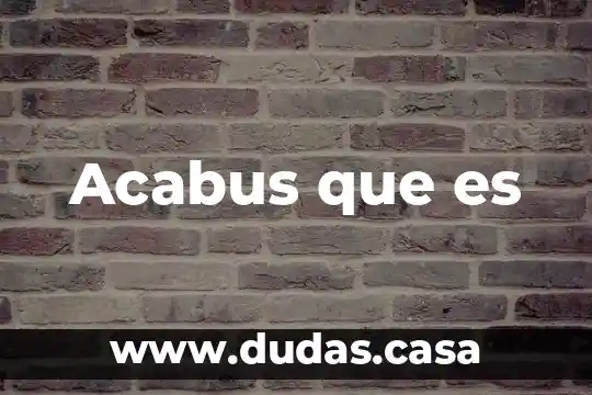 Acabus que es