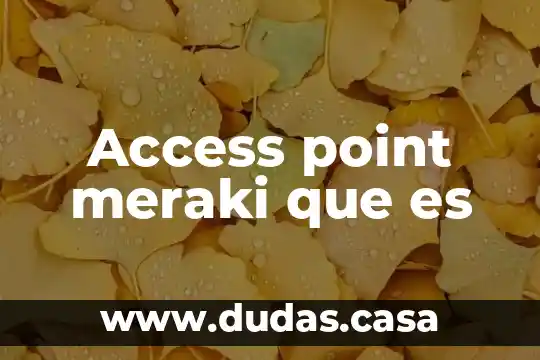Access point meraki que es