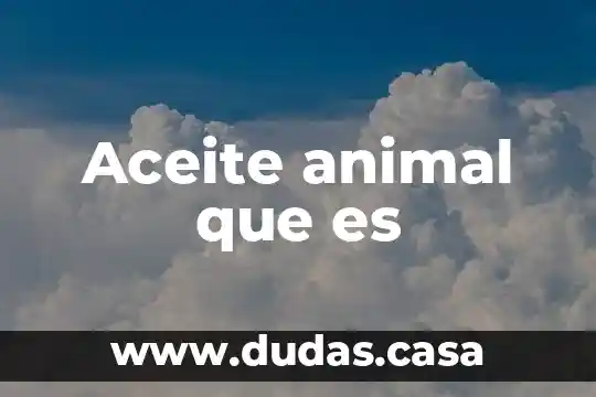 Aceite animal que es
