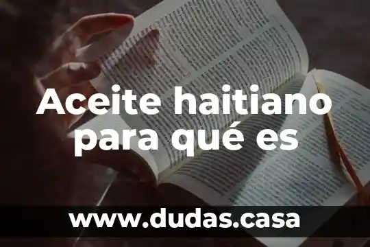 Aceite haitiano para qué es