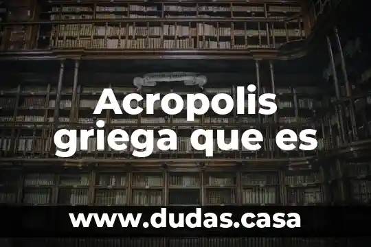 Acropolis griega que es