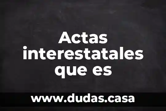 Actas interestatales que es
