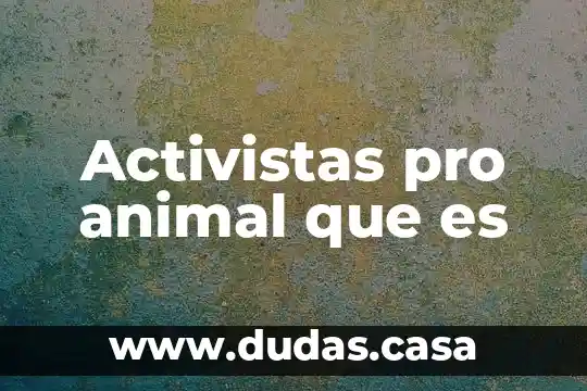 Activistas pro animal que es
