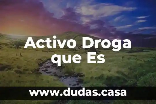 Activo Droga que Es