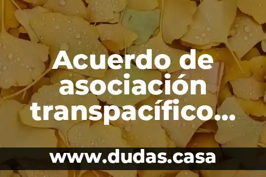 Acuerdo de asociación transpacífico que es