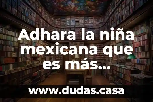 Adhara la niña mexicana que es más inteligente que Einstein