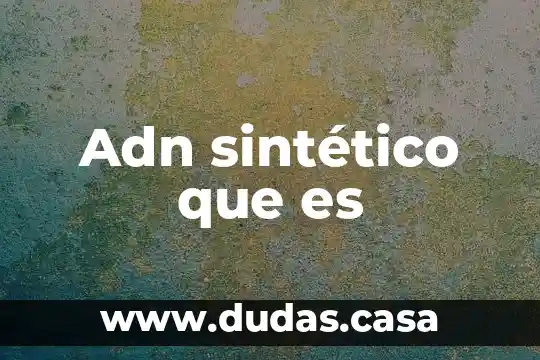 Adn sintético que es