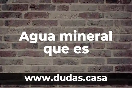 Agua mineral que es