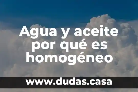 Agua y aceite por qué es homogéneo