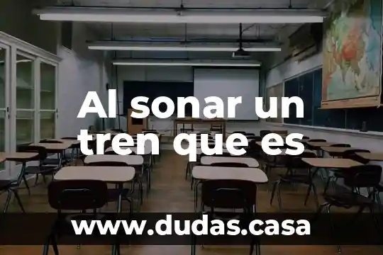 Al sonar un tren que es