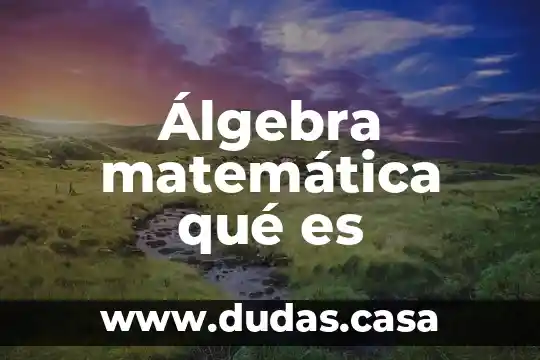 Álgebra matemática qué es