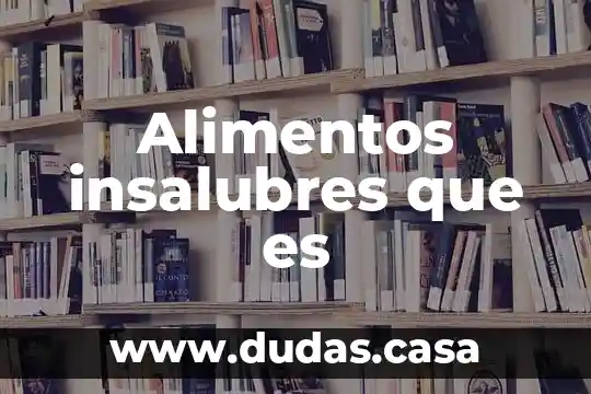 Alimentos insalubres que es