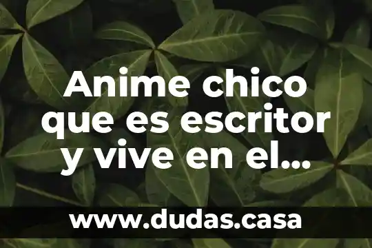 Anime chico que es escritor y vive en el campo