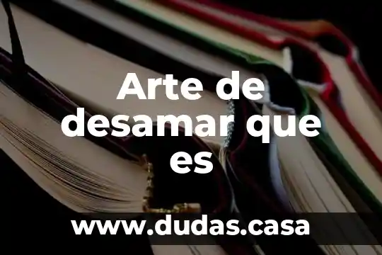 Arte de desamar que es