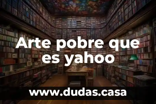 Arte pobre que es yahoo