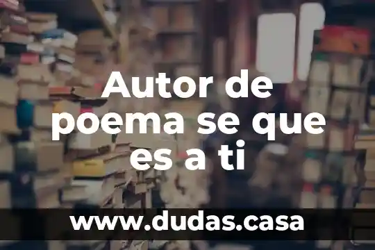 Autor de poema se que es a ti