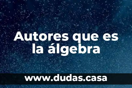 Autores que es la álgebra