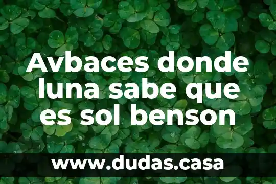 Avbaces donde luna sabe que es sol benson