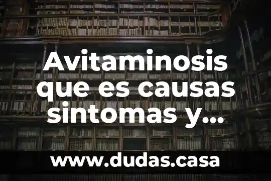Avitaminosis que es causas sintomas y tratamiento