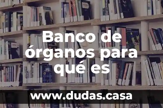 Banco de órganos para qué es