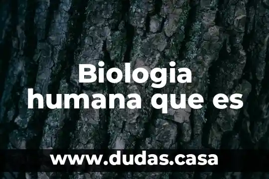 Biologia humana que es