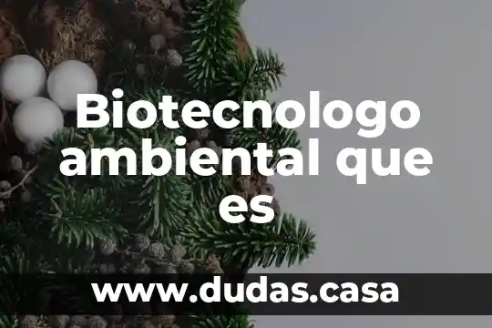 Biotecnologo ambiental que es