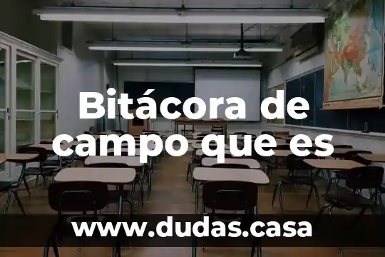 Bitácora de campo que es