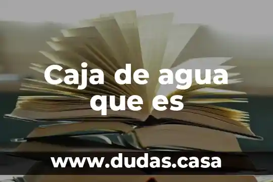 Caja de agua que es