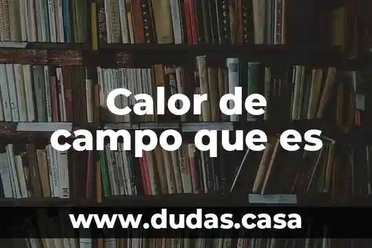 Calor de campo que es