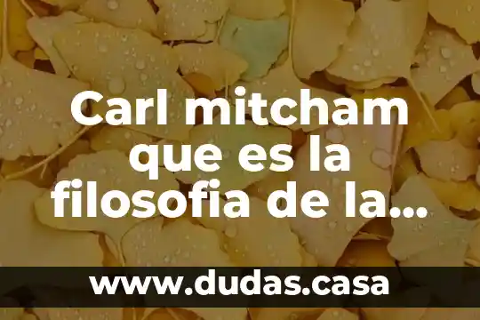 Carl mitcham que es la filosofia de la tecnologia