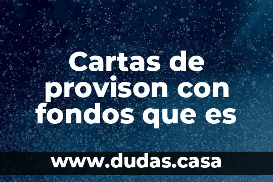 Cartas de provison con fondos que es