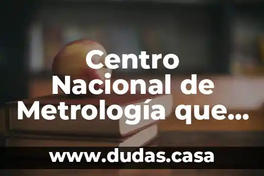 Centro Nacional de Metrología que es