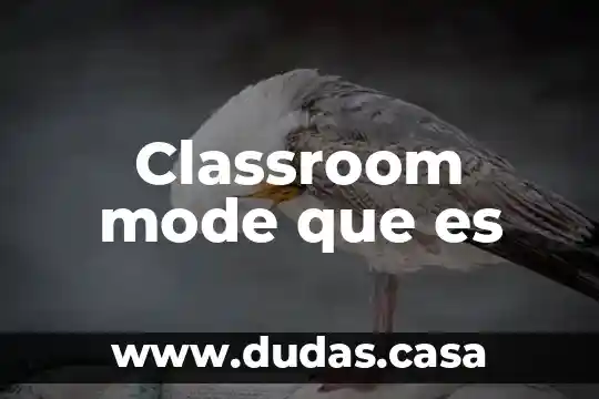 Classroom mode que es