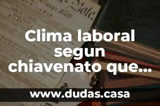 Clima laboral segun chiavenato que es