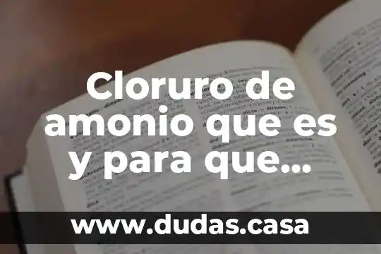 Cloruro de amonio que es y para que sirve
