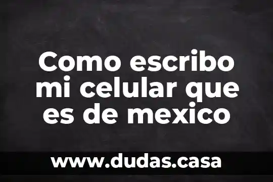 Como escribo mi celular que es de mexico