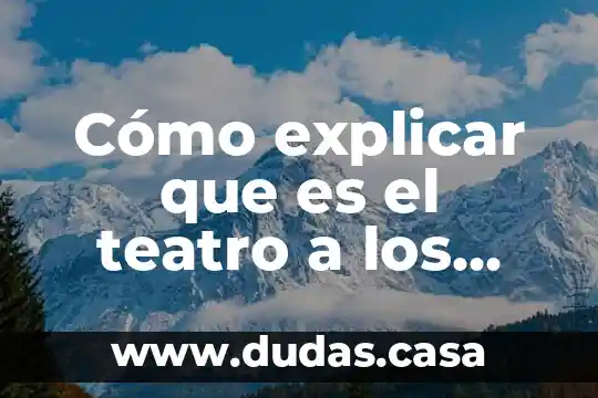 Cómo explicar que es el teatro a los niños