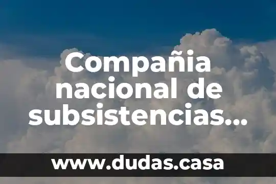 Compañia nacional de subsistencias populares que es