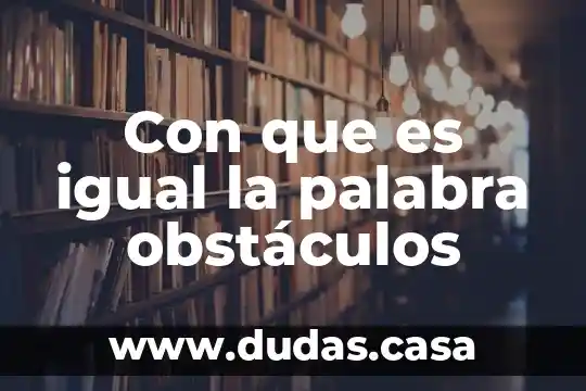 Con que es igual la palabra obstáculos