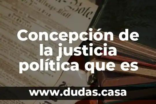 Concepción de la justicia política que es