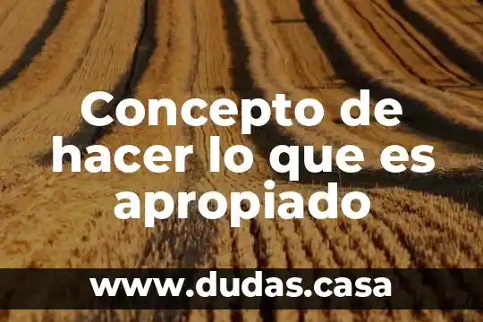 Concepto de hacer lo que es apropiado