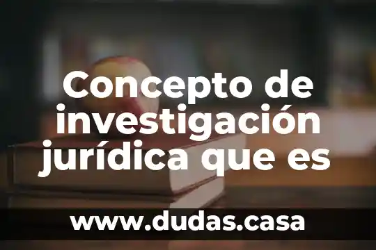 Concepto de investigación jurídica que es