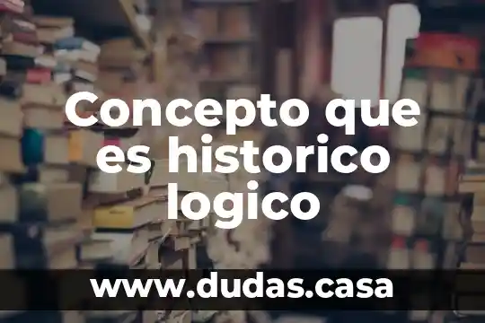 Concepto que es historico logico