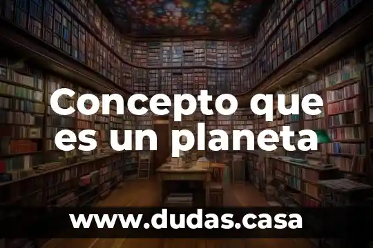 Concepto que es un planeta