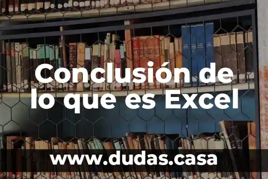 Conclusión de lo que es Excel