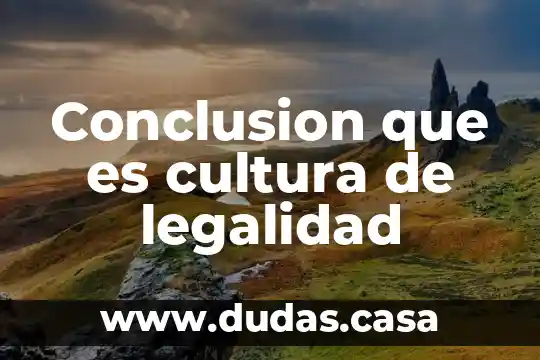 Conclusion que es cultura de legalidad